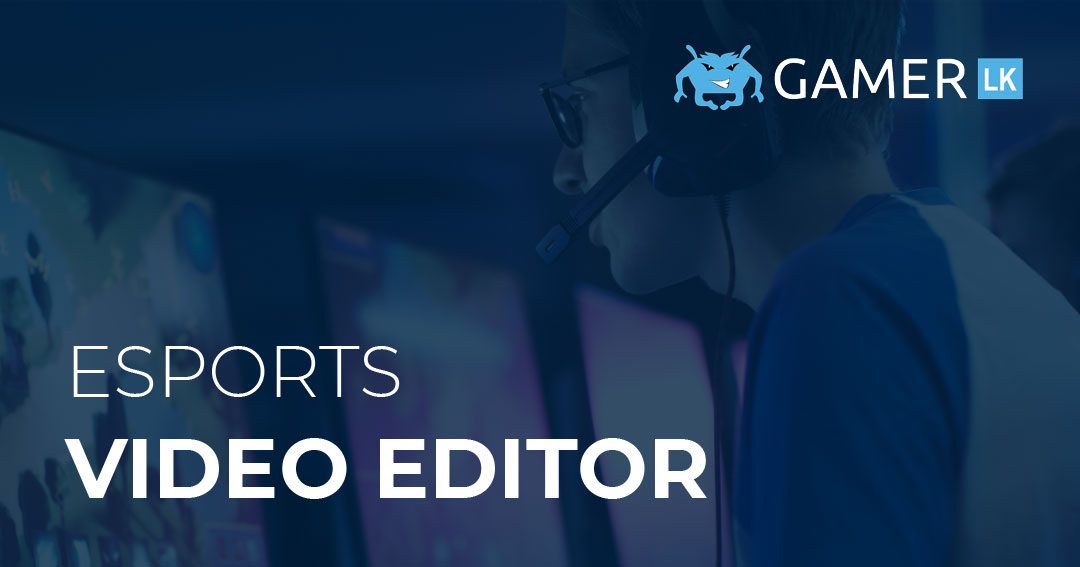 Video Editor at Gamer.LK