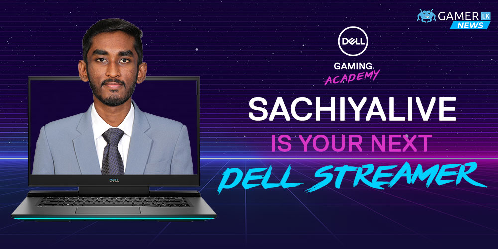 SachiyaLIVE takes the title of the Next Dell Streamer for the Dell Gaming Academy of Sri Lanka